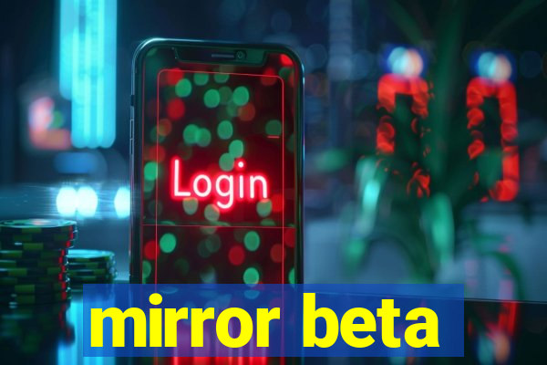 mirror beta